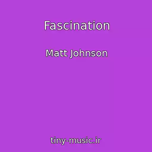 کاور آهنگ Fascination از Matt Johnson