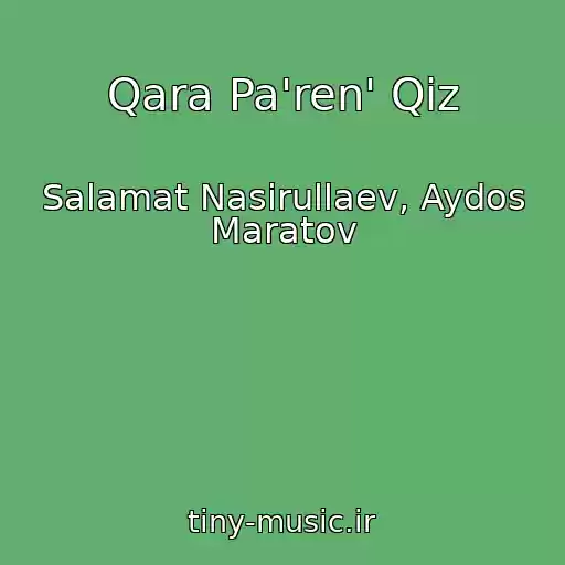 کاور آهنگ Qara Pa'ren' Qiz از Salamat Nasirullaev, Aydos Maratov