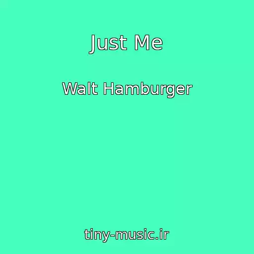 کاور آهنگ Just Me از Walt Hamburger