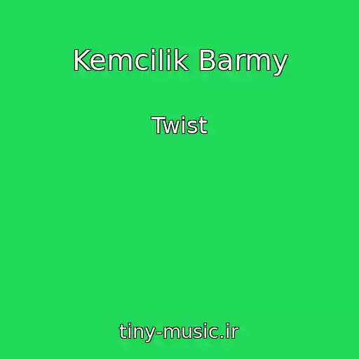 کاور آهنگ Kemcilik Barmy از Twist