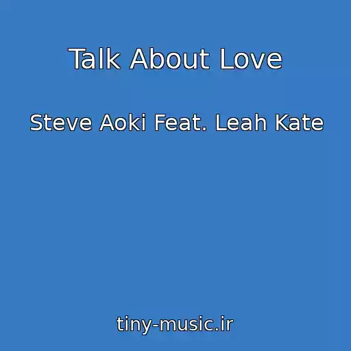 کاور آهنگ Talk About Love از Steve Aoki Feat. Leah Kate
