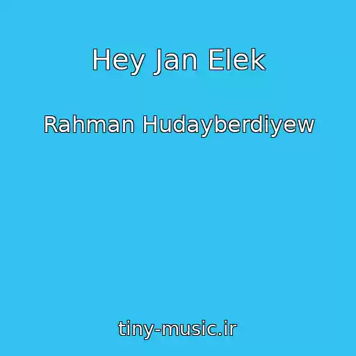 کاور آهنگ Hey Jan Elek از Rahman Hudayberdiyew