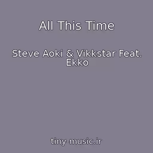 کاور آهنگ All This Time از Steve Aoki & Vikkstar Feat. Ekko