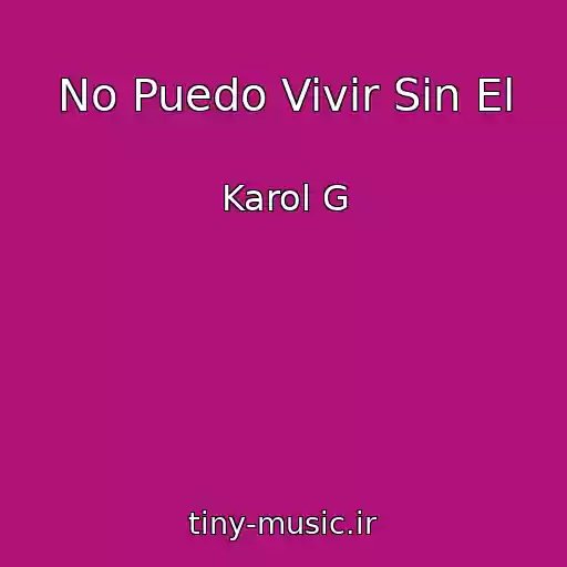 کاور آهنگ No Puedo Vivir Sin El از Karol G