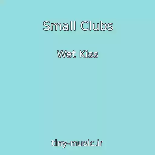 کاور آهنگ Small Clubs از Wet Kiss