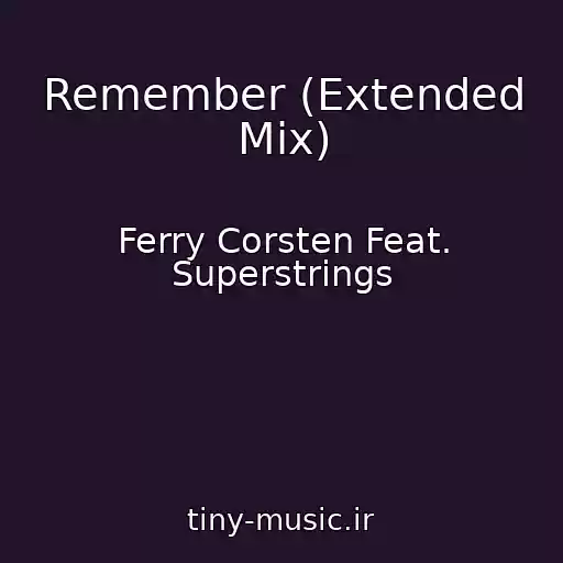 کاور آهنگ Remember (Extended Mix) از Ferry Corsten Feat. Superstrings