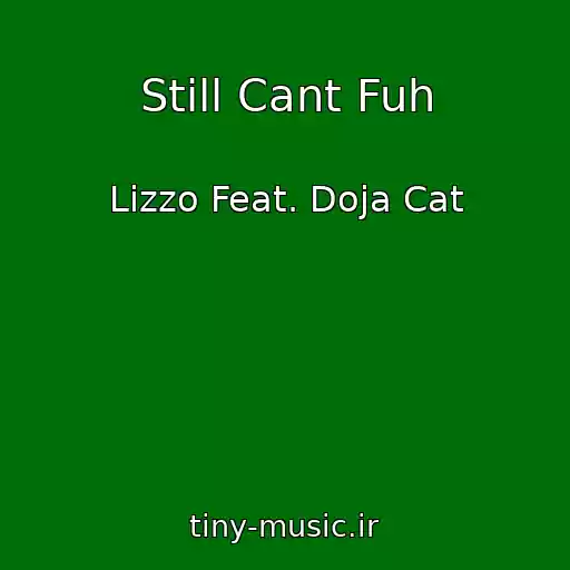 کاور آهنگ Still Cant Fuh از Lizzo Feat. Doja Cat