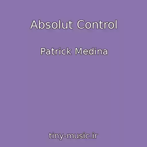 کاور آهنگ Absolut Control از Patrick Medina