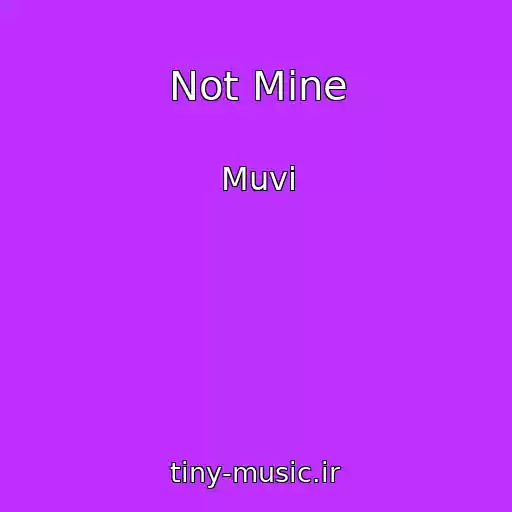 کاور آهنگ Not Mine از Muvi