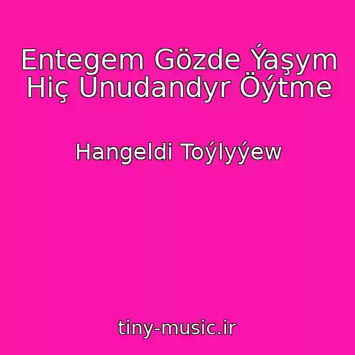کاور آهنگ Entegem Gözde Ýaşym Hiç Unudandyr Öýtme از Hangeldi Toýlyýew
