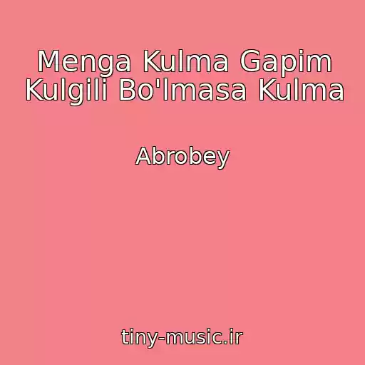 کاور آهنگ Menga Kulma Gapim Kulgili Bo'lmasa Kulma از Abrobey