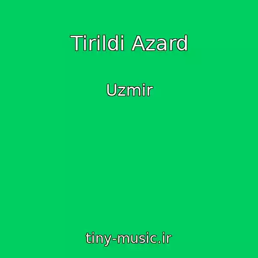 کاور آهنگ Tirildi Azard از Uzmir