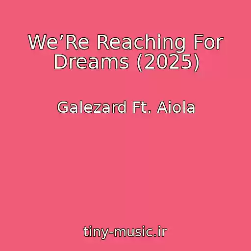 کاور آهنگ We’Re Reaching For Dreams (2025) از Galezard Ft. Aiola