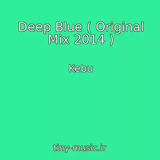 کاور آهنگ Deep Blue ( Original Mix 2014 ) از Kebu