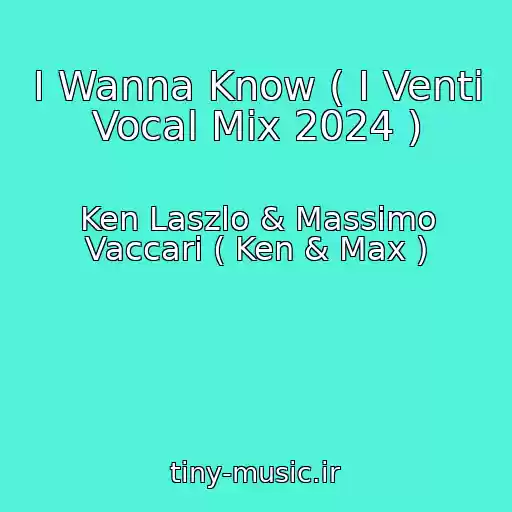 کاور آهنگ I Wanna Know ( I Venti Vocal Mix 2024 ) از Ken Laszlo & Massimo Vaccari ( Ken & Max )
