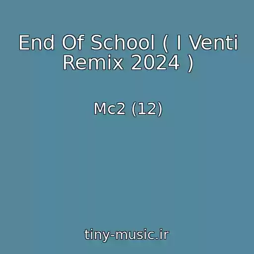 کاور آهنگ End Of School ( I Venti Remix 2024 ) از Mc2 (12)