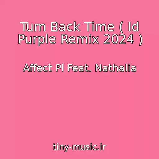 کاور آهنگ Turn Back Time ( Id Purple Remix 2024 ) از Affect Pl Feat. Nathalia