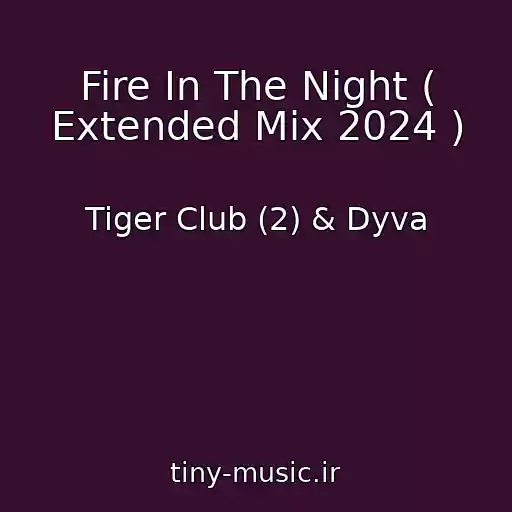 کاور آهنگ Fire In The Night ( Extended Mix 2024 ) از Tiger Club (2) & Dyva