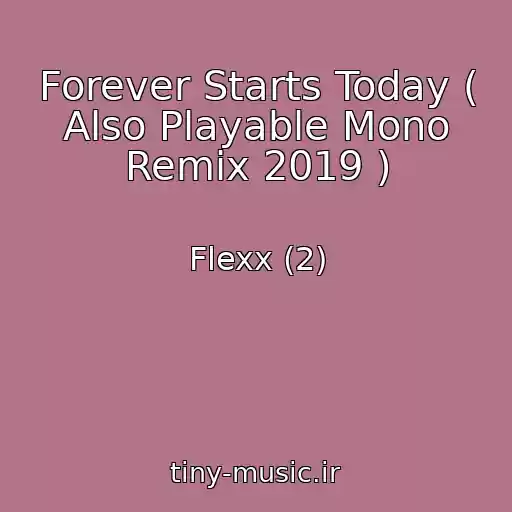 کاور آهنگ Forever Starts Today ( Also Playable Mono Remix 2019 ) از Flexx (2)
