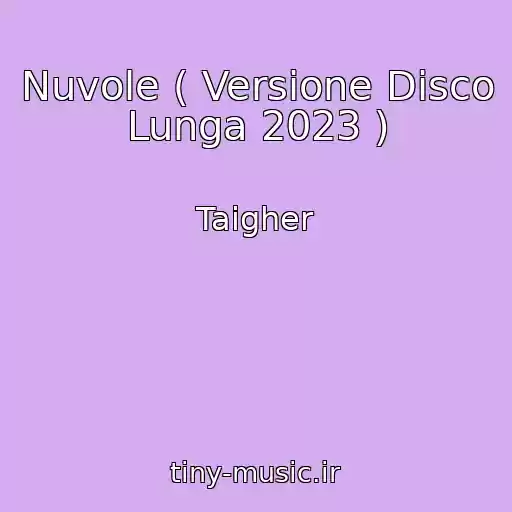 کاور آهنگ Nuvole ( Versione Disco Lunga 2023 ) از Taigher