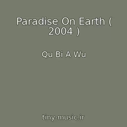 کاور آهنگ Paradise On Earth ( 2004 ) از Qu Bi A Wu