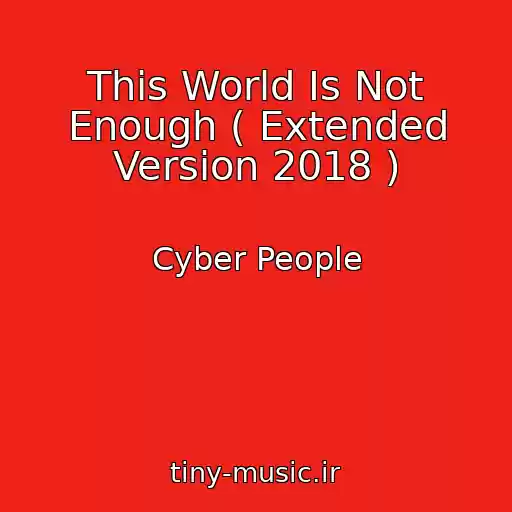 کاور آهنگ This World Is Not Enough ( Extended Version 2018 ) از Cyber People