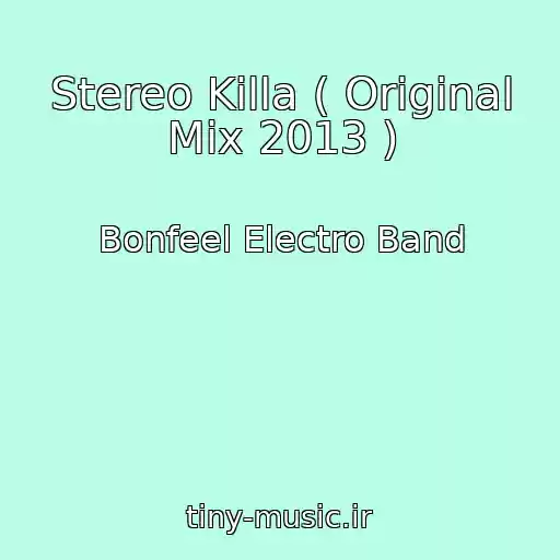 کاور آهنگ Stereo Killa ( Original Mix 2013 ) از Bonfeel Electro Band