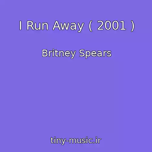 کاور آهنگ I Run Away ( 2001 ) از Britney Spears