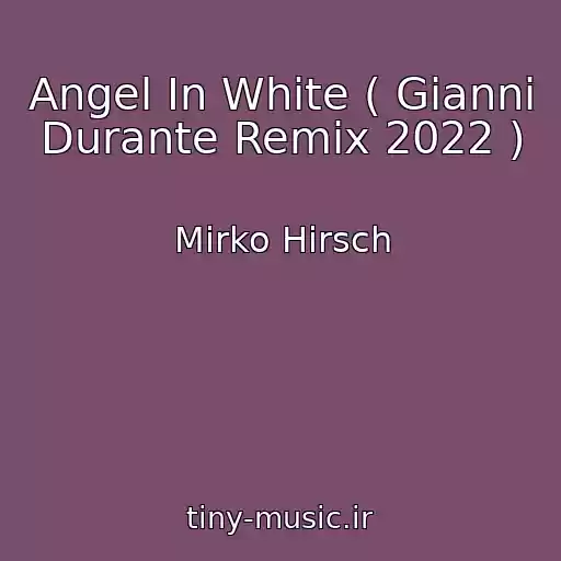 کاور آهنگ Angel In White ( Gianni Durante Remix 2022 ) از Mirko Hirsch