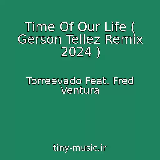 کاور آهنگ Time Of Our Life ( Gerson Tellez Remix 2024 ) از Torreevado Feat. Fred Ventura