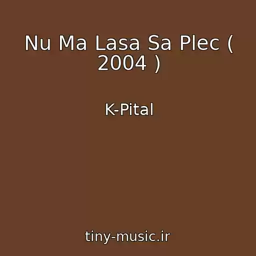 کاور آهنگ Nu Ma Lasa Sa Plec ( 2004 ) از K-Pital