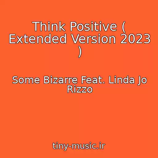 کاور آهنگ Think Positive ( Extended Version 2023 ) از Some Bizarre Feat. Linda Jo Rizzo
