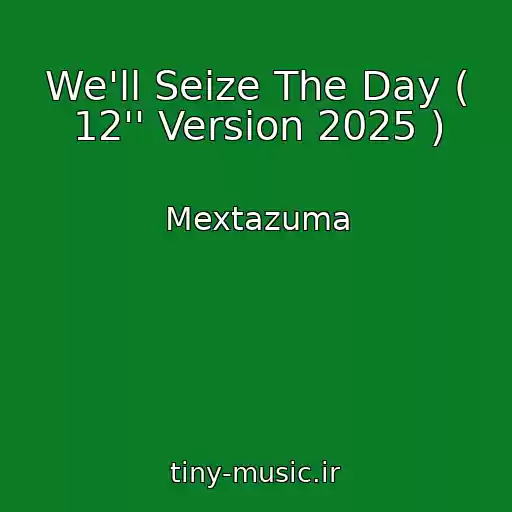 کاور آهنگ We'll Seize The Day ( 12'' Version 2025 ) از Mextazuma