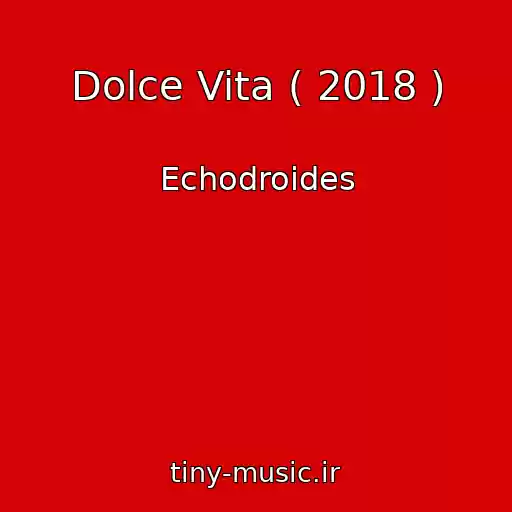 کاور آهنگ Dolce Vita ( 2018 ) از Echodroides