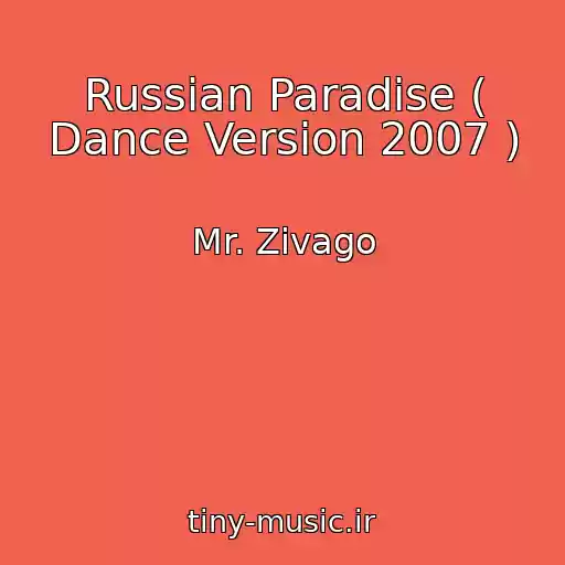 کاور آهنگ Russian Paradise ( Dance Version 2007 ) از Mr. Zivago