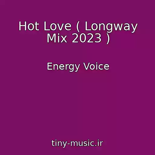 کاور آهنگ Hot Love ( Longway Mix 2023 ) از Energy Voice