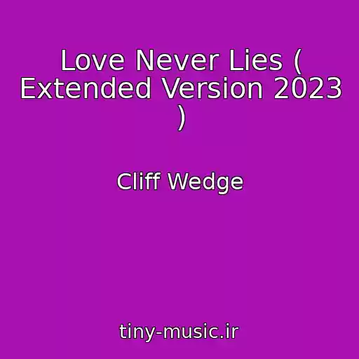 کاور آهنگ Love Never Lies ( Extended Version 2023 ) از Cliff Wedge