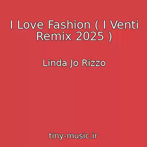 کاور آهنگ I Love Fashion ( I Venti Remix 2025 ) از Linda Jo Rizzo