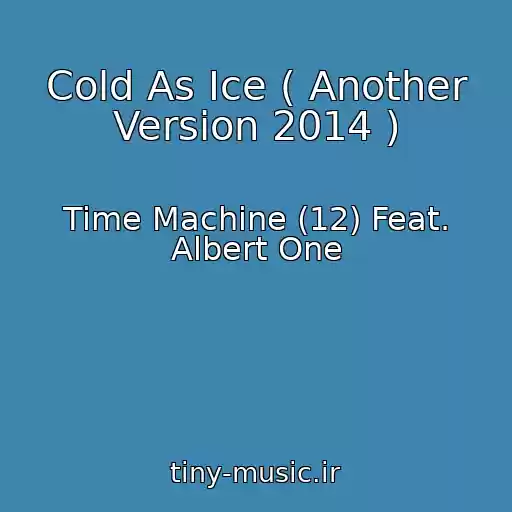 کاور آهنگ Cold As Ice ( Another Version 2014 ) از Time Machine (12) Feat. Albert One