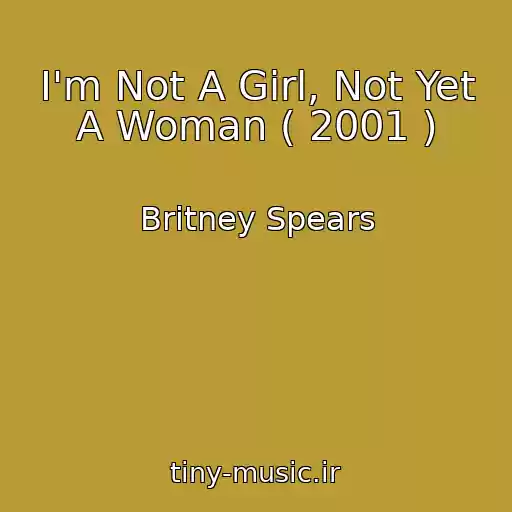 کاور آهنگ I'm Not A Girl, Not Yet A Woman ( 2001 ) از Britney Spears