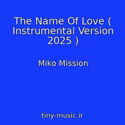 کاور آهنگ The Name Of Love ( Instrumental Version 2025 ) از Miko Mission
