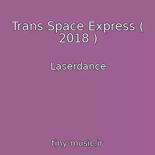 کاور آهنگ Trans Space Express ( 2018 ) از Laserdance