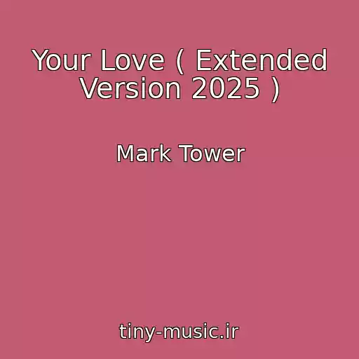 کاور آهنگ Your Love ( Extended Version 2025 ) از Mark Tower