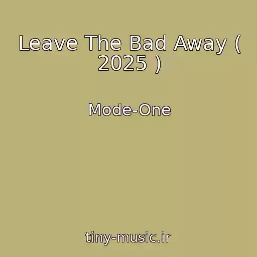 کاور آهنگ Leave The Bad Away ( 2025 ) از Mode-One