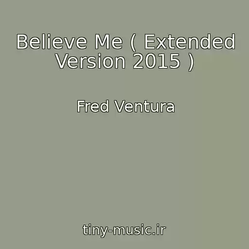 کاور آهنگ Believe Me ( Extended Version 2015 ) از Fred Ventura