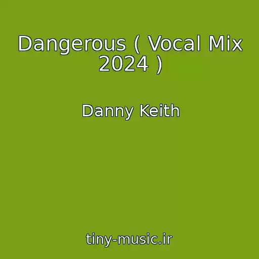 کاور آهنگ Dangerous ( Vocal Mix 2024 ) از Danny Keith
