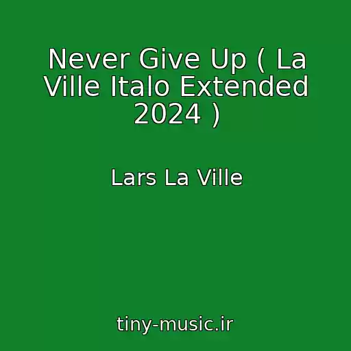 کاور آهنگ Never Give Up ( La Ville Italo Extended 2024 ) از Lars La Ville