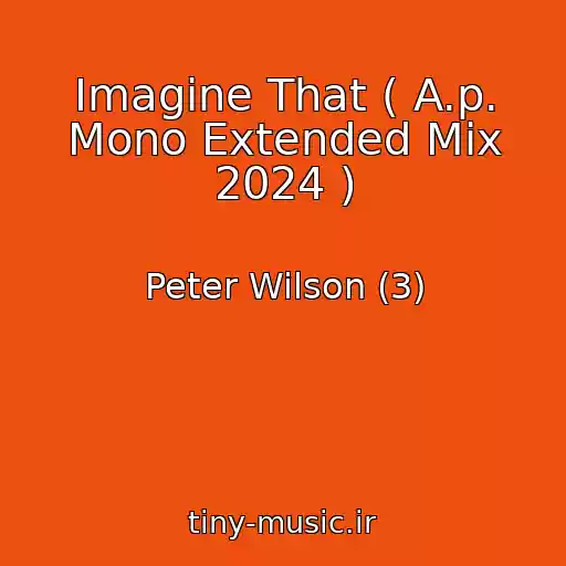 کاور آهنگ Imagine That ( A.p. Mono Extended Mix 2024 ) از Peter Wilson (3)