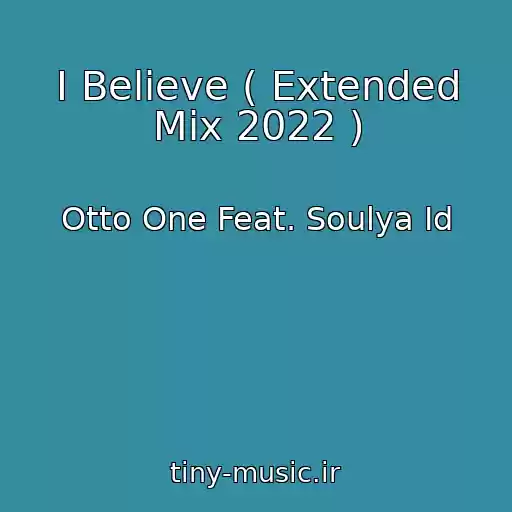 کاور آهنگ I Believe ( Extended Mix 2022 ) از Otto One Feat. Soulya Id