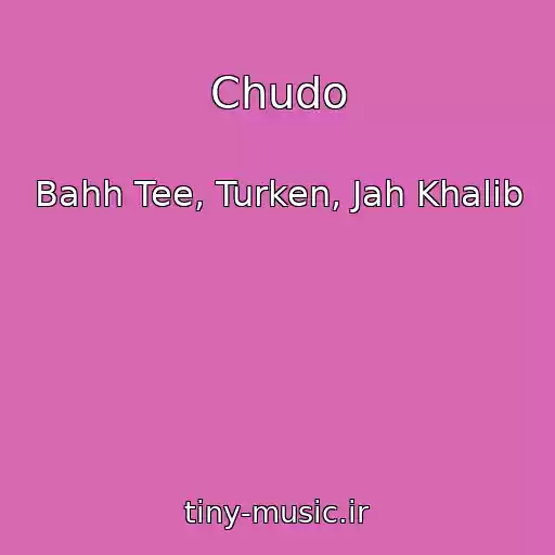 کاور آهنگ Chudo از Bahh Tee, Turken, Jah Khalib